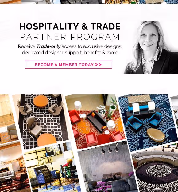 Hospitality & trade partner program. Receive Trade-only access to exclusive designs, dedicated designer support, benefits & more. Become a member today.