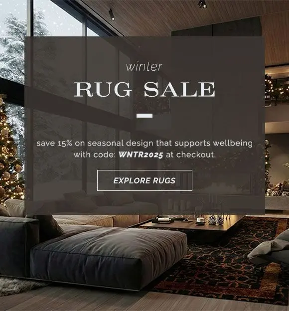 Discover our winter rug sale. Save 15% on seasonal design that supports wellbeing with code: WNTR2025 at checkout. Explore our area rug collections.