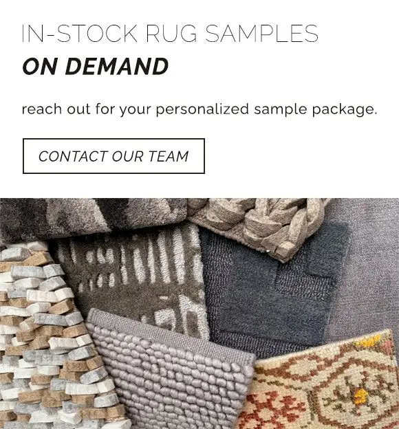 We have in-stock rug samples showcasing a myriad of different weaves available in our showroom for on-demand shipment. Reach out to our team for your personalized rug sample package.
