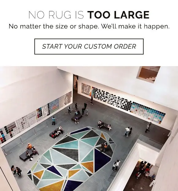 No rug is too large. No matter the size or shape, we'll make it happen. Start your custom rug order today.