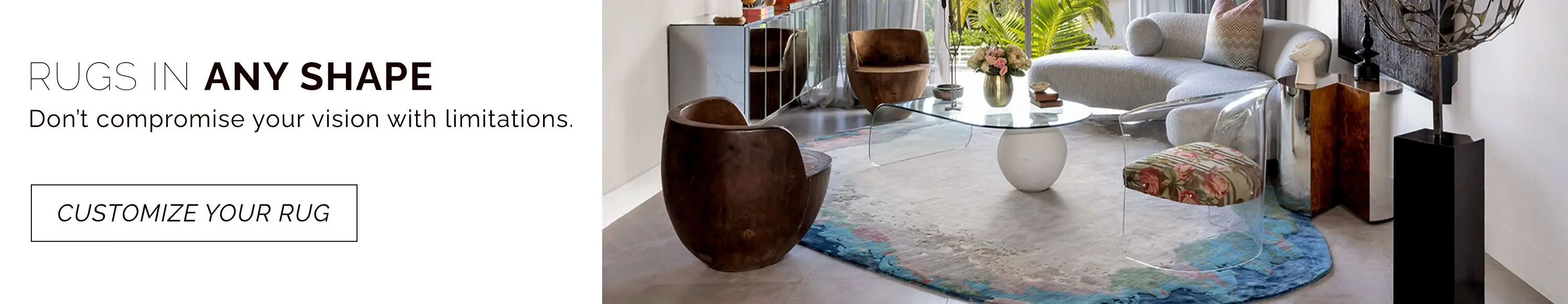 Don't compromise your vision with limitations. We can create rugs in any shape you could want. Customize your rug now.