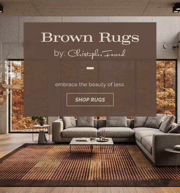 Brown rugs. Embrace the beauty of less. Shop rugs now.