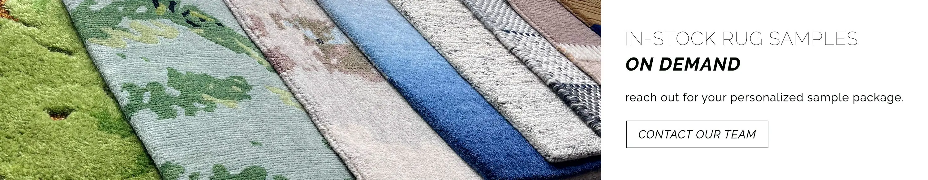 We have in-stock rug samples showcasing a myriad of different weaves available in our showroom for on-demand shipment. Reach out to our team for your personalized rug sample package.
