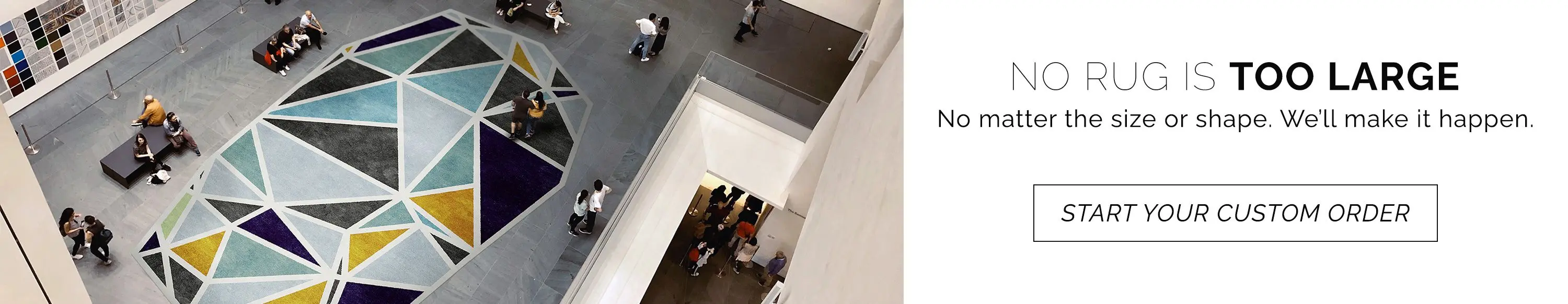 No rug is too large. No matter the size or shape, we'll make it happen. Start your custom rug order today.