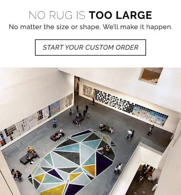 No rug is too large. No matter the size or shape, we'll make it happen. Start your custom rug order today.