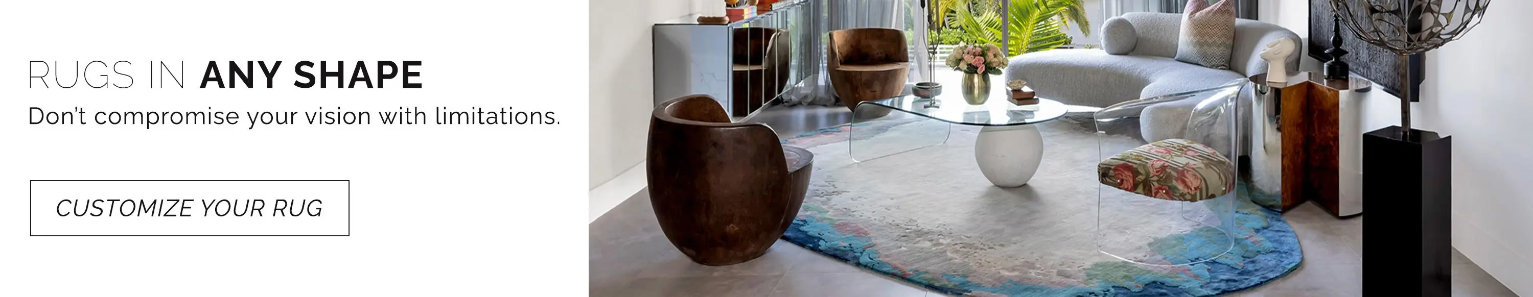 Don't compromise your vision with limitations. We can create rugs in any shape you could want. Customize your rug now.