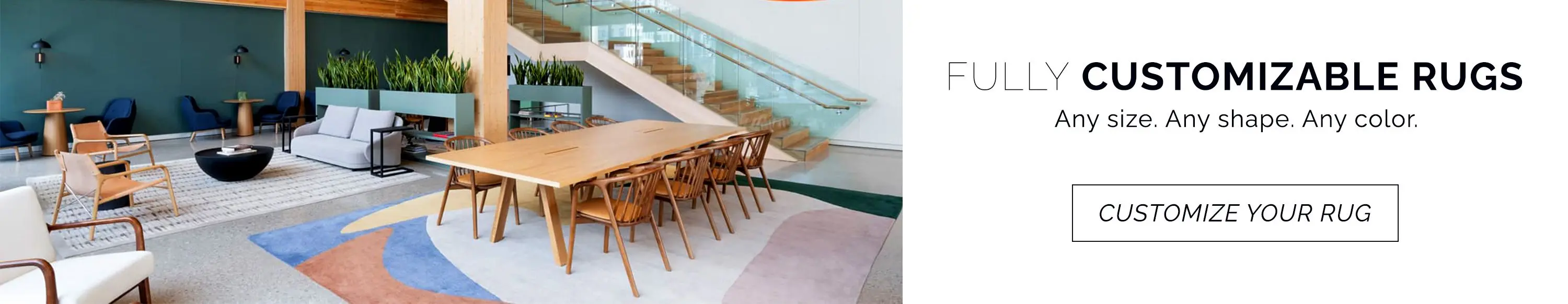 We offer fully customizable rugs. Any size, any shape, any color; we'll bring your vision to life. Customize your rug.