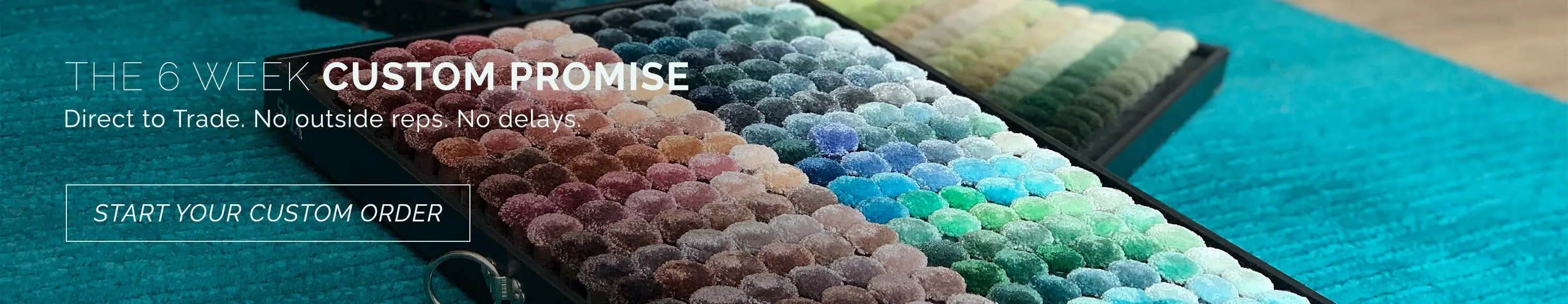 The 6 week custom promise. Direct to trade. No outside reps. No delays. Start your custom rug order.