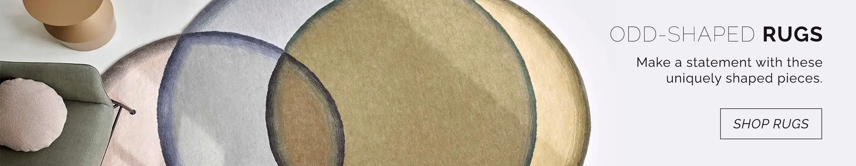 Odd shaped rugs. Make a statement with these uniquely shaped pieces. Shop rugs now.